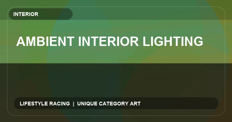 Ambient Interior Lighting